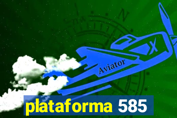 plataforma 585